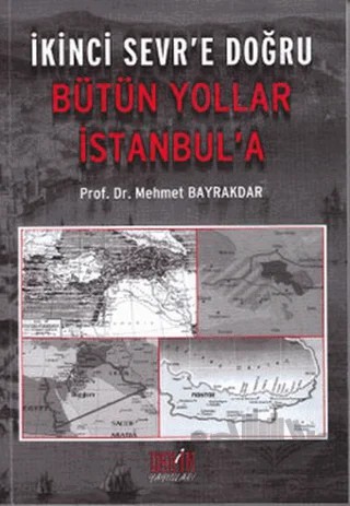 İkinci Sevr’e Doğru Bütün Yollar İstanbul’a – Mehmet Bayrakdar – Derin Yayınları kitap kapağı