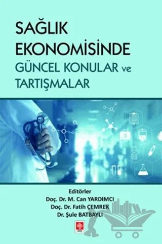 Sağlık Ekonomisinde Güncel Konular ve Tartışmalar – Kolektif – Ekin Basım Yayın kitap kapağı