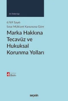 6769 sayılı Sınai Mülkiyet Kanununa GöreMarka Hakkına Tecavüz ve Hukuksal Korunma Yolları – Önder Ege – Seçkin Yayıncılık kitap kapağı