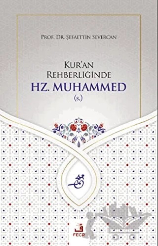 Kur'an Rehberliğinde Hz. Muhammed (s.) – Şefaettin Severcan – Fecr Yayınları kitap kapağı