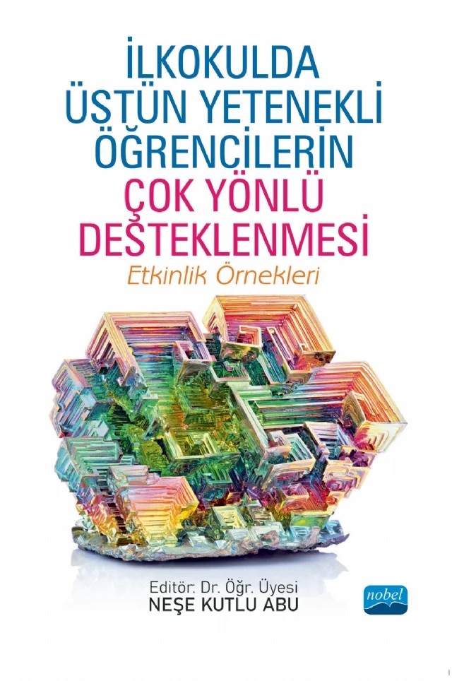 İLKOKULDA ÜSTÜN YETENEKLİ ÖĞRENCİLERİN ÇOK YÖNLÜ DESTEKLENMESİ - Etkinlik Örnekleri – Burcu Durmaz, Derya Can, Duygu Arabacı, Hüseyin Mertol, KibarSungurGül, Mahmut Çitil, Meltem Yurtçu, Neşe Kutlu Abu, Nisa Gökden Kaya, Şerafettin Gedik, Terzi İlhan – Nobel Akademik Yayıncılık kitap kapağı