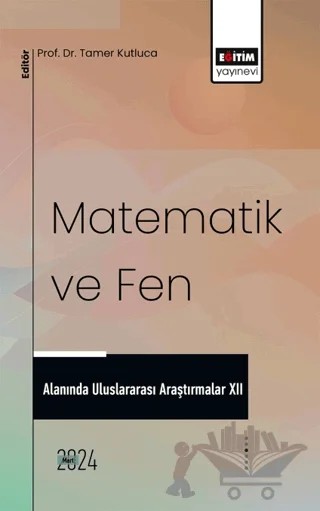 Matematik ve Fen Alanında Uluslararası Araştırmalar XII – Alaattin Akyar, Melike Işılar, Y. Murat Bulut, Arzu Altın Yavuz, Demet Baybaş, Sonay Baran, Tamer Kutluca – Eğitim Yayınevi - Bilimsel Eserler kitap kapağı