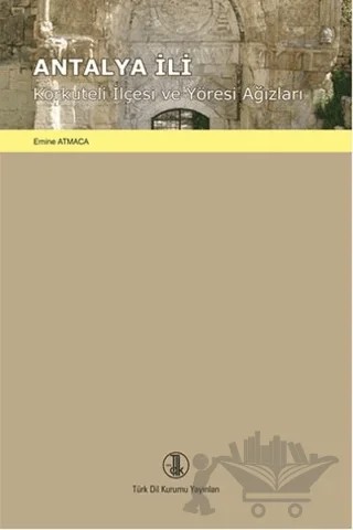 Antalya İli Korkuteli İlçesi ve Yöresi Ağızları – Emine Atmaca – Türk Dil Kurumu Yayınları kitap kapağı