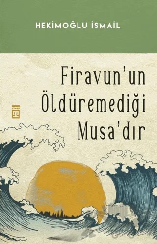 Firavun'un Öldüremediği Musa’dır – Hekimoğlu İsmail – Timaş İnanç kitap kapağı