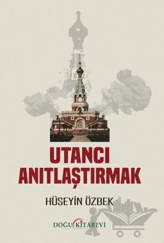 Utancı Anıtlaştırmak – Hüseyin Özbek – Doğu Kitabevi kitap kapağı