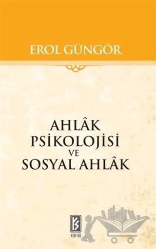 Ahlak Psikolojisi ve Sosyal Ahlak – Erol Güngör – Yer-Su Yayınları kitap kapağı