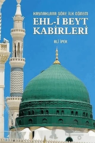 Kaynaklara Göre İlk Dönem Ehl-i Beyt Kabirleri – Ali İpek – Zafer Ofset kitap kapağı