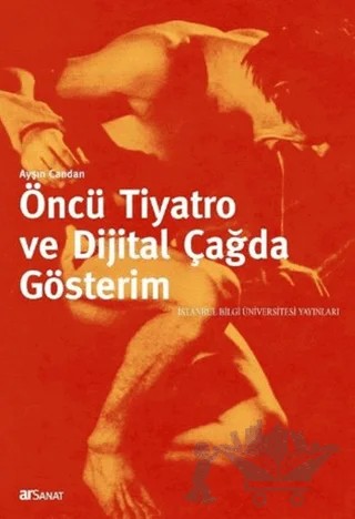 Öncü Tiyatro ve Dijital Çağda Gösterim – Ayşın Candan – İstanbul Bilgi Üniversitesi Yayınları kitap kapağı