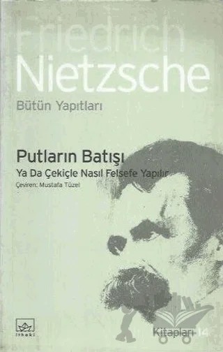 Putların Batışı Ya da Çekiçle Nasıl Felsefe Yapılır – Friedrich Wilhelm Nietzsche – İthaki Yayınları kitap kapağı