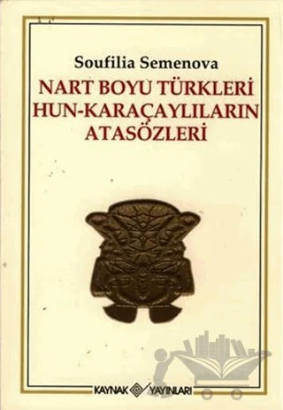 Nart Boyu Türkleri Hun-Karaçaylıların Atasözleri – Soufilia Semenova – Kaynak Yayınları kitap kapağı