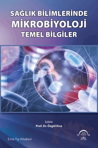 Sağlık Bilimlerinde Mikrobiyoloji Temel Bilgiler – Özgül Kısa – EMA Tıp Kitabevi kitap kapağı