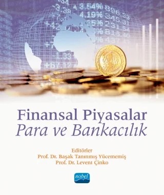 FİNANSAL PİYASALAR: Para ve Bankacılık – Aclan Omağ, Ali İhsan Karacan, Başak Tanınmış Yücememiş, Canan Dağıdır Çakan, Erişah Arıcan, Esra Erişir Karacan, Gökhan Işıl, Güçlü Okay, İdil Özlem Koç, Lamiha Öztürk, Levent Çinko, Mahmut Hayati Eriş, Murat Akbalık, Server Demirci, Ufuk Alkan, Ufuk Başoğlu, Vildan Serin – Nobel Akademik Yayıncılık kitap kapağı
