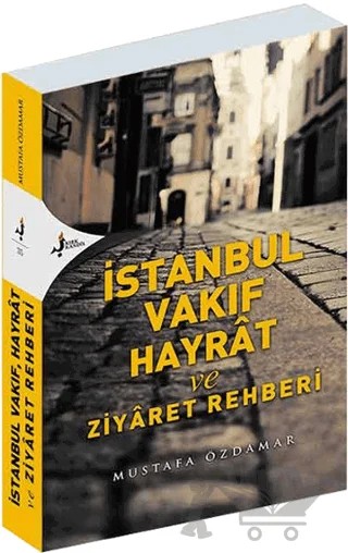 İstanbul Vakıf Hayrat ve Ziyaret Rehberi – Mustafa Özdamar – Kırk Kandil Yayınları kitap kapağı