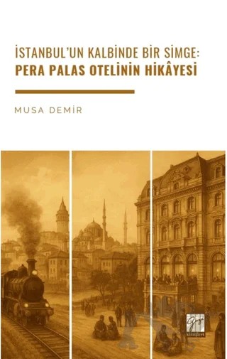 İstanbul’un Kalbinde Bir Simge: Pera Palas Otelinin Hikâyesi – Musa Demir – Gazi Kitabevi kitap kapağı