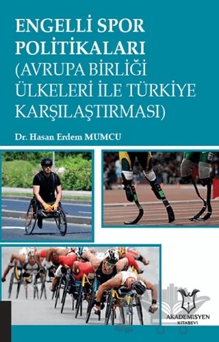 Engelli Spor Politikaları (Avrupa Birliği Ülkeleri İle Türkiye Karşılaştırması) – Hasan Erdem Mumcu – Akademisyen Kitabevi kitap kapağı