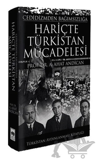 Cedidizmden Bağımsızlığa Hariçte Türkistan Mücadelesi – A. Ahat Andican – Ötüken Neşriyat kitap kapağı