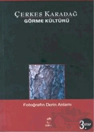 Görme Kültürü 3. Kitap - Fotoğrafın Derin Anlamı – Çerkes Karadağ – Doruk Yayınları kitap kapağı