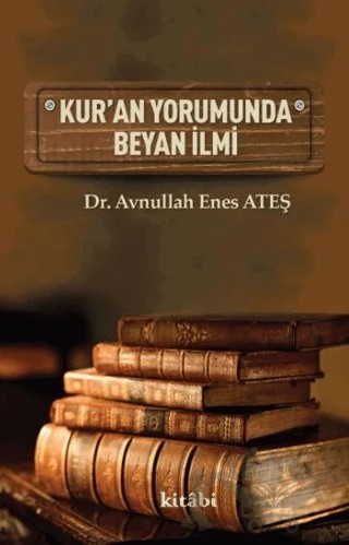 Kur'an Yorumunda Beyan İlmi – Avnullah Enes Ateş – Kitabi Yayınevi kitap kapağı