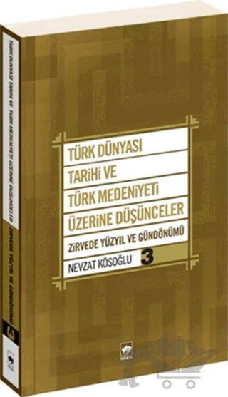 Türk Dünyası Tarihi ve Türk Medeniyeti Üzerine Düşünceler 3. Kitap – Nevzat Kösoğlu – Ötüken Neşriyat kitap kapağı