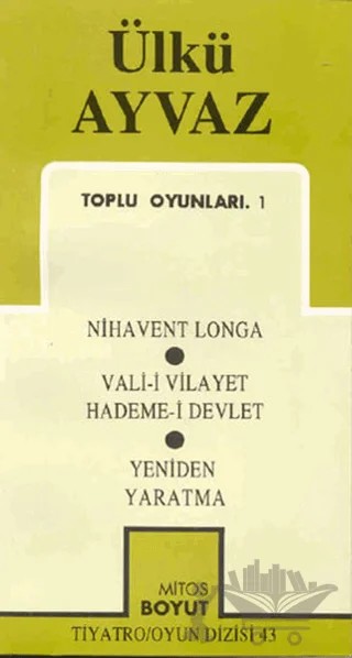 Toplu Oyunları 1 Nihavent Longa / Vali-i Vilayet Hademe-i Devlet / Yeniden Yaratma – Ülkü Ayvaz – Mitos Boyut Yayınları kitap kapağı