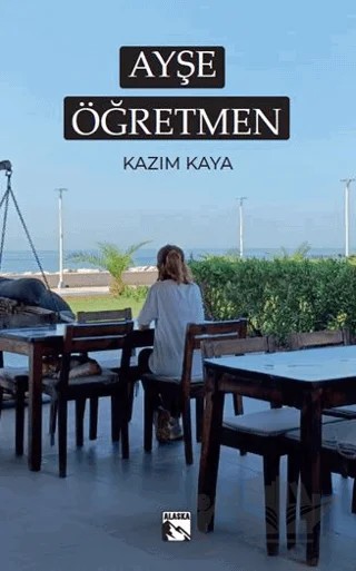 Ayşe Öğretmen – Kazım Kaya – Alaska Yayınevi kitap kapağı