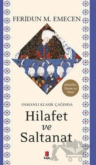 Osmanlı Klasik Çağında Hilafet ve Saltanat – Feridun M. Emecen – Kapı Yayınları kitap kapağı