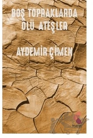 Boş Topraklarda Ölü Ateşler – Aydemir Çimen – Klaros Yayınları kitap kapağı