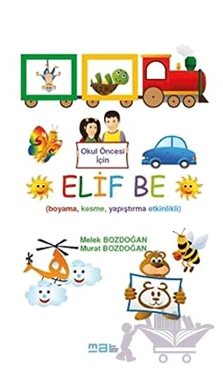 Okul Öncesi İçin Elif Be – Melek Bozdoğan, Murat Bozdoğan – Mat Kitap kitap kapağı