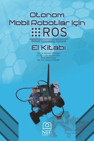 Otonom Mobil Robotlar İçin ROS El Kitabı – Mehmet Tekerek, Mehmet Gök, Öznur Şifa Akçam, Hamza Aydemir – Necmettin Erbakan Üniversitesi Yayınları kitap kapağı