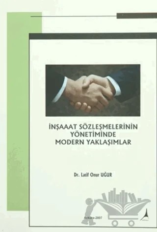 İnşaat Sözleşmelerinin Yönetiminde Modern Yaklaşımlar – Latif Onur Uğur – Alter Yayıncılık kitap kapağı