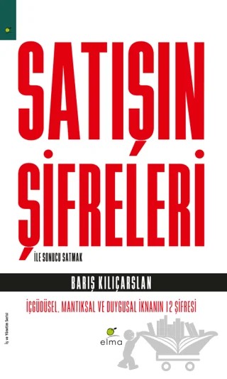 Satışın Şifreleri İle Sonucu Satmak – Barış Kılıçarslan – ELMA Yayınevi kitap kapağı