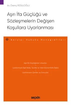 Aşırı İfa Güçlüğü ve Sözleşmelerin Değişen Koşullara Uyarlanması – Borçlar Hukuku Monografileri – – Özenç Resuloğlu – Seçkin Yayıncılık kitap kapağı