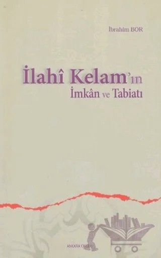 İlahi Kelam’ın İmkan ve Tabiatı – İbrahim Bor – Ankara Okulu Yayınları kitap kapağı