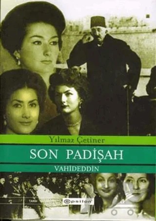 Son Padişah Vahdeddin – Yılmaz Çetiner – Epsilon Yayınevi kitap kapağı