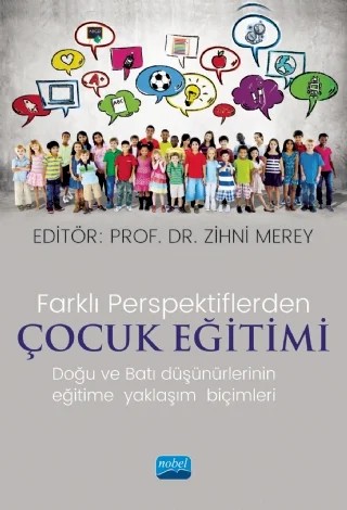 Farklı Perspektiflerde ÇOCUK EĞİTİMİ-Doğu ve Batı Düşünürlerinin Eğitime Yaklaşım Biçimleri – Abdurrahman Mengi, Asuman Tunç, Ayşe Altun, Ayşegül Atalay Mazlum, Canan Kaplan, Celal Aslan, Erhan Görmez, Fatma Nur Narinç, Fethi Demir, Haşan Basri Memduhoğlu, Hatice Coşkun, İkbal Tuba Şahin Sak, Kemal Kaya, Kenan Bulut, Mecit Aslan, Mehmet Fatih Kayan, Mehmet İşler, Mehmet Nuri Kardaş, Mensure – Nobel Akademik Yayıncılık kitap kapağı