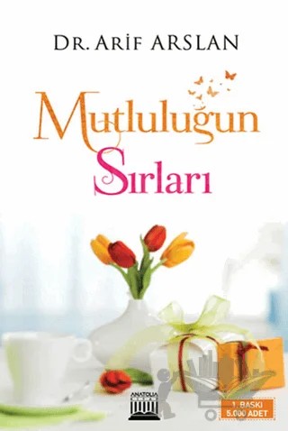 Mutluluğun Sırları – Arif Arslan – Anatolia Kitap kitap kapağı