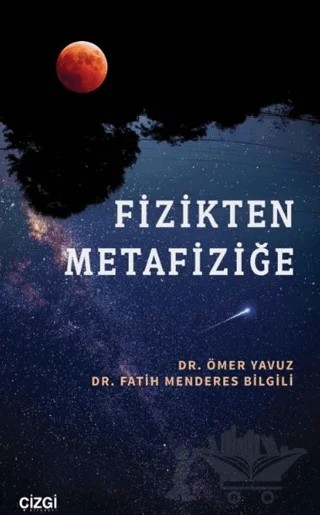 Fizikten Metafiziğe – Fatih Menderes Bilgili, Ömer Yavuz – Çizgi Kitabevi Yayınları kitap kapağı