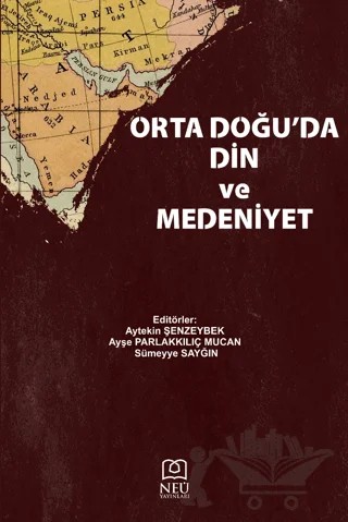 Orta Doğu'da Din ve Medeniyet – Aytekin Şenzeybek, Ayşe Parlakkılıç Mucan, Sümeyye Sayğın – Necmettin Erbakan Üniversitesi Yayınları kitap kapağı