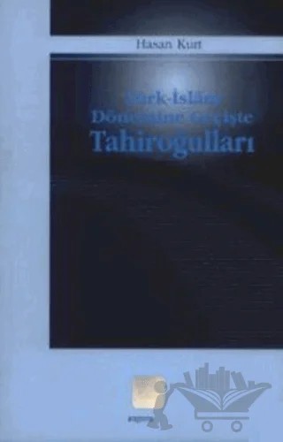 Türk İslam Dönemine Geçişte Tahiroğulları – Hasan Kurt – Araştırma Yayınları kitap kapağı