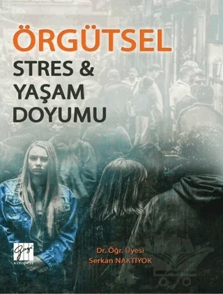 Örgütsel Stres ve Yaşam Doyumu – Serkan Naktiyok – Gazi Kitabevi kitap kapağı