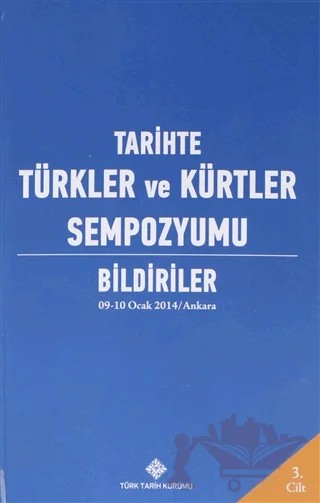 Tarihte Türkler ve Kürtler Sempozyumu Bildiriler Cilt: 3 – Kolektif – Türk Tarih Kurumu Yayınları kitap kapağı