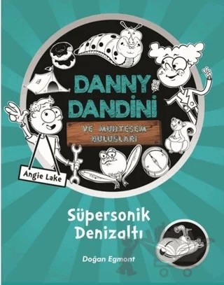 Danny Dandini ve Muhteşem Buluşları - Süpersonik Denizaltı – Angie Lake – Doğan Egmont Yayıncılık kitap kapağı