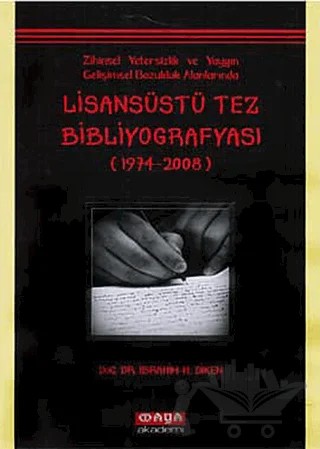 Zihinsel Yetersizlik ve Yaygın Gelişimsel Bozukluk Alanlarında Lisansüstü Tez Bibliyografyası – Emre Ünlü, İbrahim H. Diken, Özcan Karaaslan – Maya Akademi Yayınları kitap kapağı