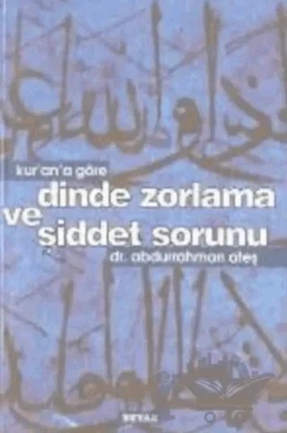 Kur’an’a Göre Dinde Zorlama ve Şiddet Sorunu – Abdurrahman Ateş – Beyan Yayınları kitap kapağı