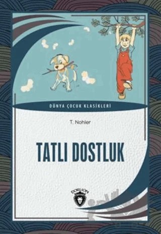 Tatlı Dostluk Dünya Çocuk Klasikleri – T. Nohler – Dorlion Yayınları kitap kapağı