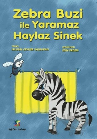 Zebra Buzi ile Yaramaz Haylaz Sinek – Nilgün Cevher Kalburan – Eğiten Kitap kitap kapağı