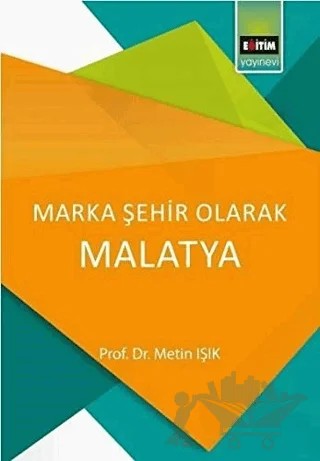 Marka Şehir Olarak Malatya – Metin Işık – Eğitim Yayınevi - Bilimsel Eserler kitap kapağı