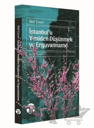İstanbul'u Yeniden Düşünmek ve Erguvanname – Akif Emre – Büyüyen Ay Yayınları kitap kapağı