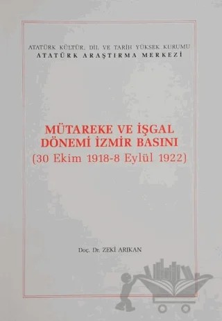 Mütareke ve İşgal Dönemi İzmir Basını – Zeki Arıkan – Atatürk Araştırma Merkezi kitap kapağı