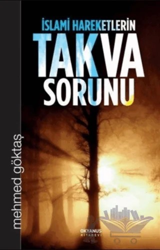 İslami Hareketlerin Takva Sorunu – Mehmet Göktaş – Okyanus Kitabevi kitap kapağı